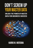 Don't Screw Up Your Master Data: a comprehensive and proven MDM Framework you actually can use.