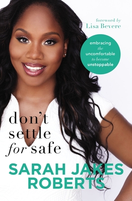 Don't Settle for Safe: Embracing the Uncomfortable to Become Unstoppable - Roberts, Sarah Jakes