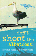 Don't Shoot the Albatross!: Nautical Myths and Superstitions