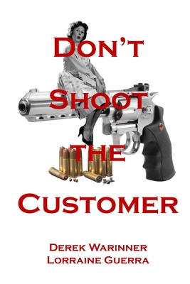 Don't Shoot the Customer - Warinner, Derek, and Guerra, Lorraine