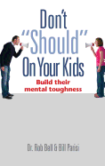 Don't "Should" on Your Kids: Build Their Mental Toughness