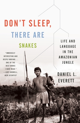 Don't Sleep, There Are Snakes: Life and Language in the Amazonian Jungle - Everett, Daniel L