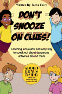 Don't Snooze on Clues!: Teaching Kids a New and Easy Way to Speak Out about Dangerous Activities Around Them.