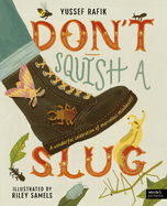 Don't Squish a Slug: A Wonderful Celebration of Marvellous Minibeasts!