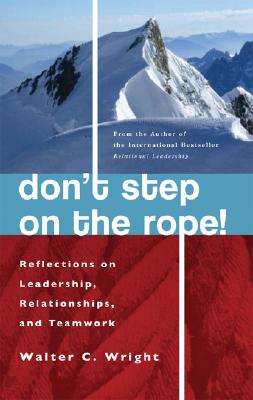Don't Step on the Rope: Reflections on Leadership, Relationships, and Teamwork - Wright, Walter