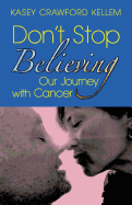 Don't Stop Believing: Our Journey with Cancer