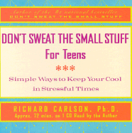 Don't Sweat the Small Stuff for Teens - Carlson, Richard, PH D (Read by)