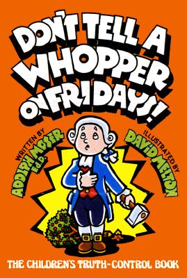 Don't Tell a Whopper on Fridays: The Children's Truth Control Book - Moser, Adolph