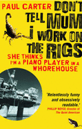 Don't Tell Mum I Work on the Rigs: (She Thinks I'm a Piano Player in a Whorehouse) - Carter, Paul