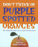 Don't Think of Purple Spotted Oranges! - Shervington, Martin