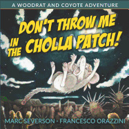 Don't Throw Me in the Cholla Patch!: A Woodrat and Coyote Adventure