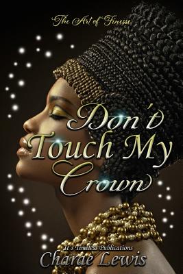 Don't Touch My Crown 3: The Art of Finesse - Lewis, Charae