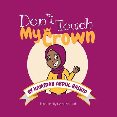 Don't Touch My Crown - Abdul Rashid, Hamidah, and Ahmad, Uzma (Illustrator)