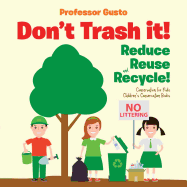 Don't Trash It! Reduce, Reuse, and Recycle! Conservation for Kids - Children's Conservation Books