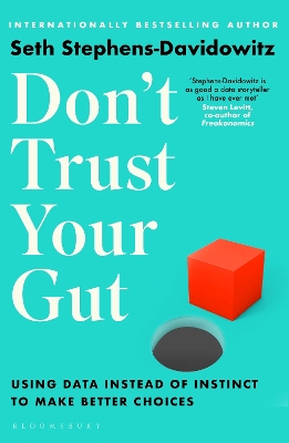 Don't Trust Your Gut: Using Data Instead of Instinct to Make Better Choices - Stephens-Davidowitz, Seth