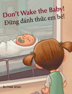 Don't Wake the Baby! / Dung danh thuc em be!: Babl Children's Books in Vietnamese and English - Jensen, Chase