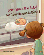 Don't Wake the Baby!: Ne Reveille Pas Le Bebe!: Babl Children's Books in French and English