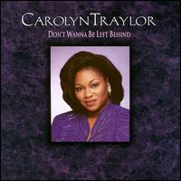 Don't Wanna Be Left Behind - Carolyn Traylor