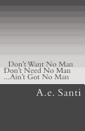 Don't Want No Man... Don't Need No Man... Ain't Got No Man...