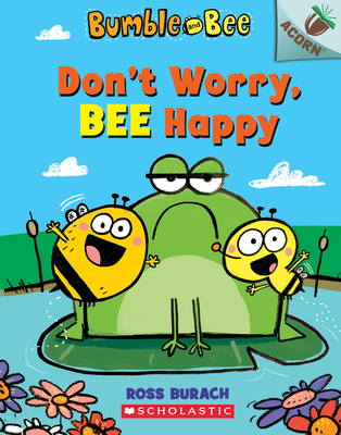 Don't Worry, Bee Happy: An Acorn Book (Bumble and Bee #1): Volume 1 - 