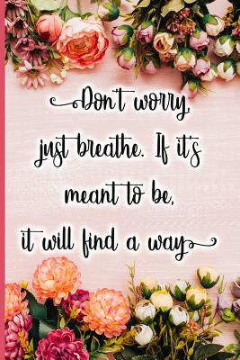 Don't Worry, Just Breathe. If It's Meant to Be, It Will Find a Way - Maxwell, Jane