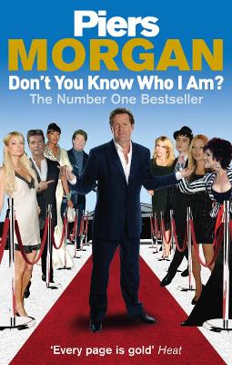 Don't You Know Who I Am?: Insider Diaries of Fame, Power and Naked Ambition - Morgan, Piers