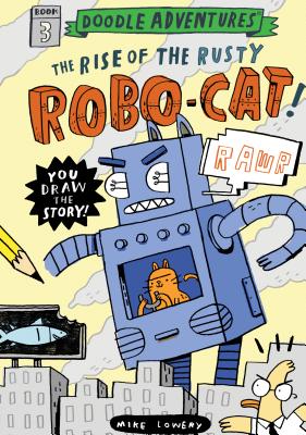 Doodle Adventures: The Rise of the Rusty Robo-Cat! - Lowery, Mike