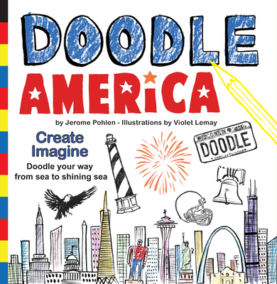 Doodle America: Have Fun as You Doodle Your Way Across America, from Sea to Shining Sea - Pohlen, Jerome