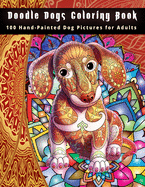 Doodle Dogs Coloring Book: 100 Hand-Painted Dog Pictures for Adults