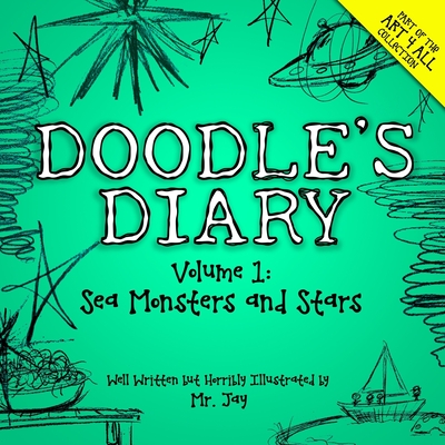Doodle's Diary, Vol. 1: Sea Monsters and Stars - MR Jay
