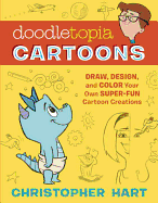 Doodletopia Cartoons: Draw, Design, and Color Your Own Super-Fun Cartoon Creations