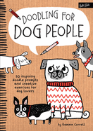 Doodling for Dog People: 50 Inspiring Doodle Prompts and Creative Exercises for Dog Lovers