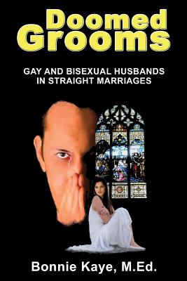 Doomed Grooms: Gay and Bisexual Husbands in Straight Marriages - Kaye, Bonnie, M.Ed.