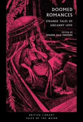 Doomed Romances: Strange Tales of Uncanny Love - Parsons, Joanne Ella (Editor)
