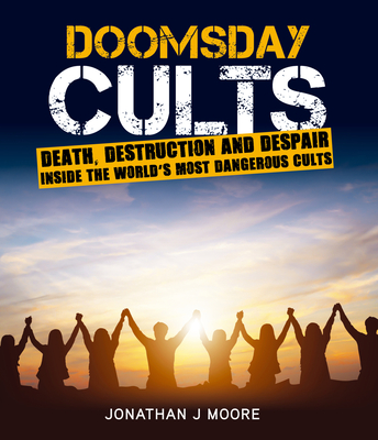 Doomsday Cults: A Fatal Attraction - Moore, Jonathan