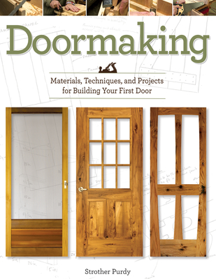 Doormaking: Materials, Techniques, and Projects for Building Your First Door - Purdy, Strother