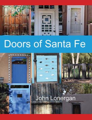 Doors of Santa Fe: Volume 1 - Lonergan, John