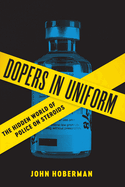Dopers in Uniform: The Hidden World of Police on Steroids