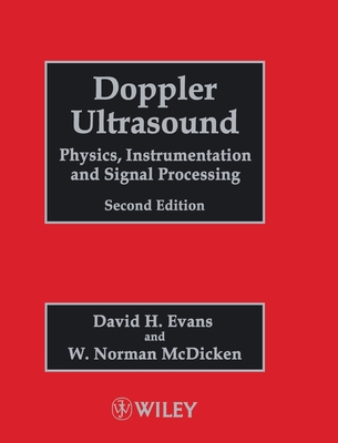 Doppler Ultrasound: Physics, Instrumentation and Signal Processing - Evans, David H, and McDicken, W Norman, PhD