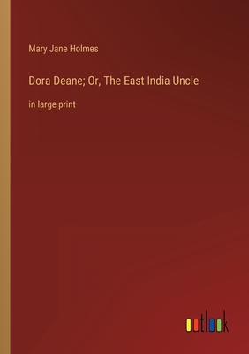 Dora Deane; Or, The East India Uncle: in large print - Holmes, Mary Jane