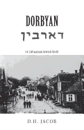 Dorbyan: (A Lithuanian Jewish Stetl)