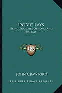 Doric Lays: Being Snatches Of Song And Ballad