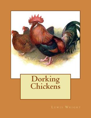 Dorking Chickens: From The Book of Poultry - Chambers, Jackson (Introduction by), and Wright, Lewis