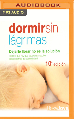 Dormir Sin Lagrimas: Dejarle Llorar No Es La Solucion - Jove, Rosa, and Angel, Diana (Read by)