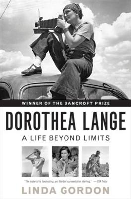 Dorothea Lange: A Life Beyond Limits - Gordon, Linda
