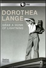 Dorothea Lange: Grab a Hunk of Lightning - 