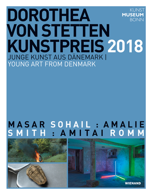 Dorothea Von Stetten-Kunstpreis 2018: Young Art from Denmark - Bordorff, Maria, and Fite-Wassilak, Chris, and Lykkeberg, Toke