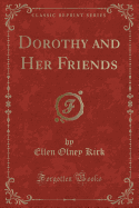 Dorothy and Her Friends (Classic Reprint)