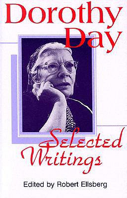 Dorothy Day, Selected Writings: By Little and by Little - Day, Dorothy, and Ellsberg, Robert (Editor)