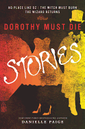 Dorothy Must Die Stories: No Place Like Oz, the Witch Must Burn, the Wizard Retu